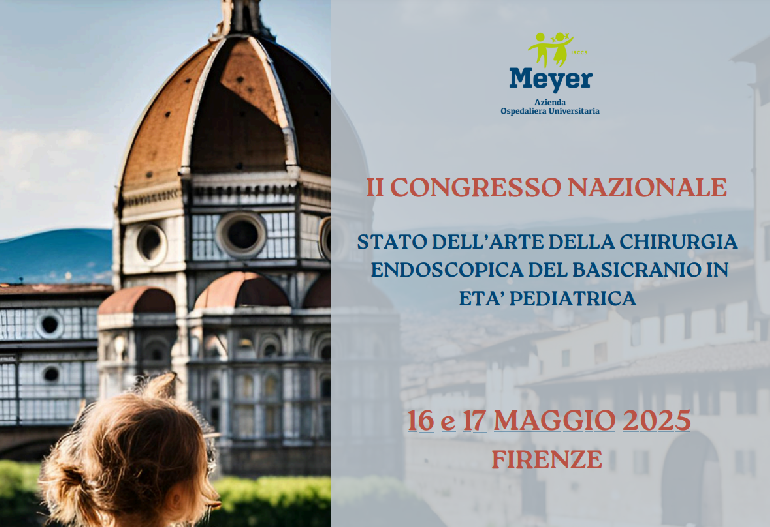 II CONGRESSO NAZIONALE MEYER: STATO DELL’ARTE DELLA CHIRURGIA ENDOSCOPICA DEL BASICRANIO IN ETA’ PEDIATRICA